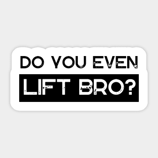 Do You Even Lift Bro Sticker